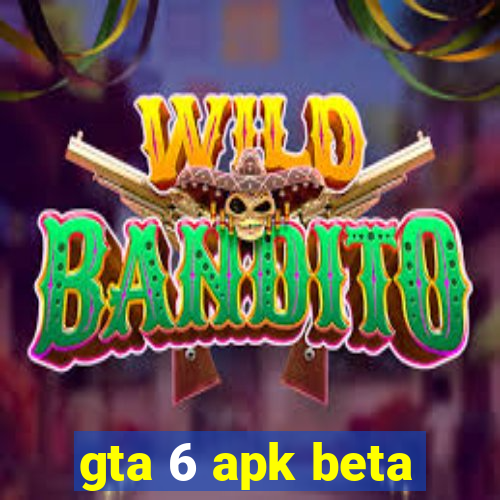 gta 6 apk beta
