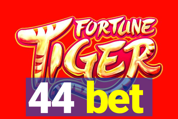 44 bet