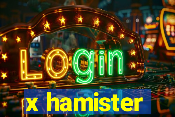 x hamister