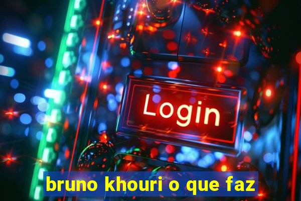 bruno khouri o que faz