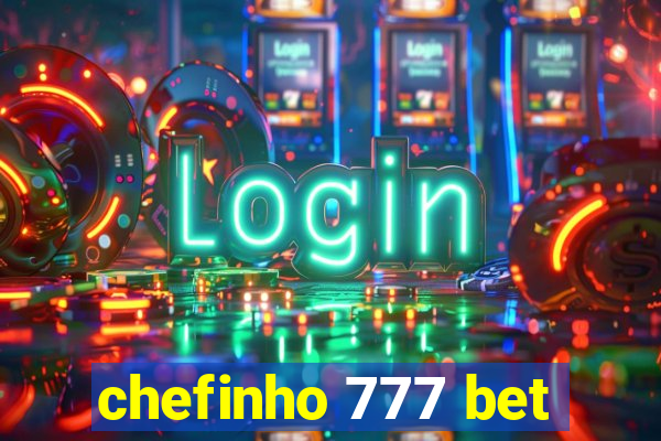 chefinho 777 bet