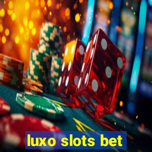 luxo slots bet
