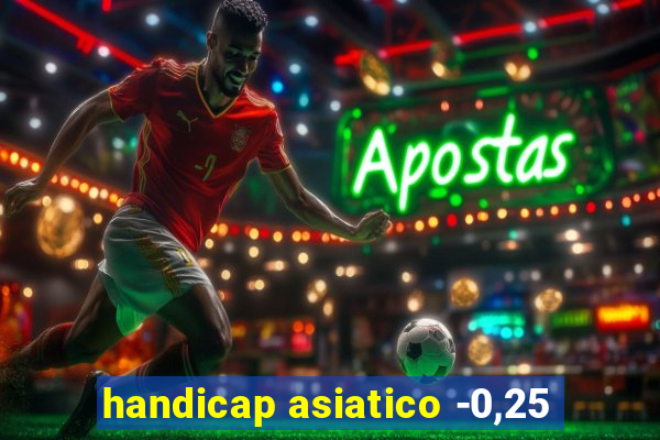 handicap asiatico -0,25