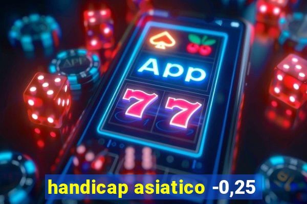 handicap asiatico -0,25