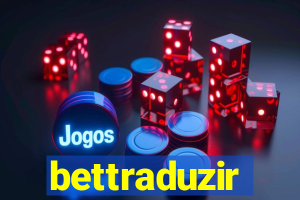 bettraduzir