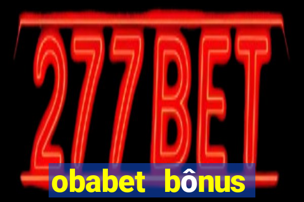 obabet bônus fortune tiger