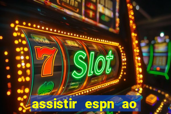 assistir espn ao vivo multicanais