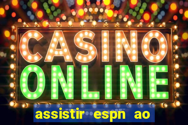 assistir espn ao vivo multicanais