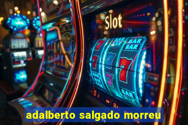 adalberto salgado morreu