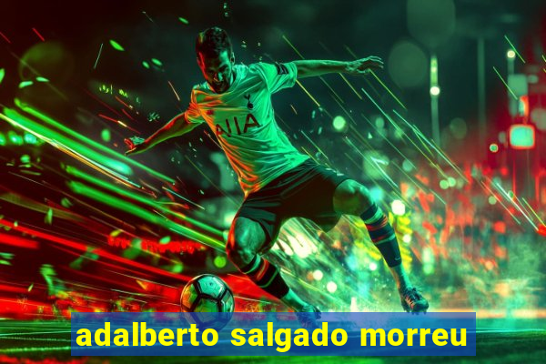 adalberto salgado morreu