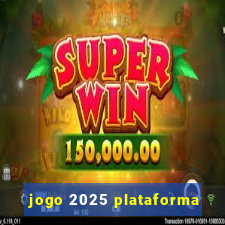 jogo 2025 plataforma