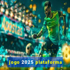jogo 2025 plataforma