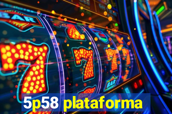 5p58 plataforma