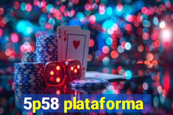 5p58 plataforma
