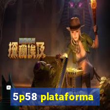 5p58 plataforma