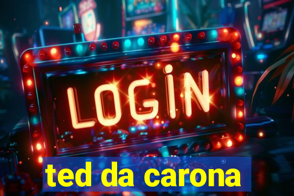 ted da carona