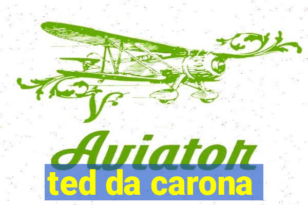 ted da carona