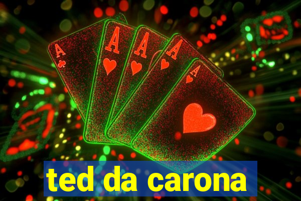 ted da carona