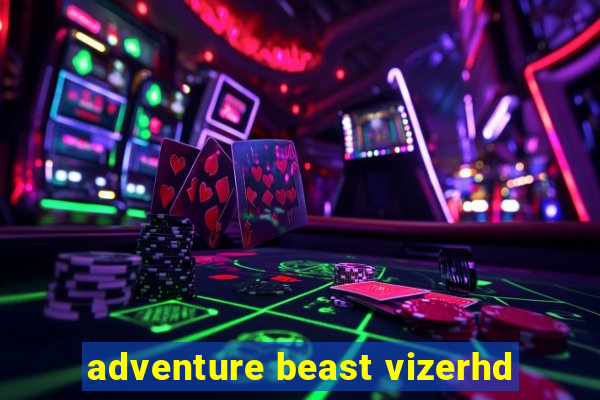 adventure beast vizerhd