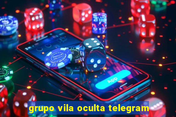 grupo vila oculta telegram