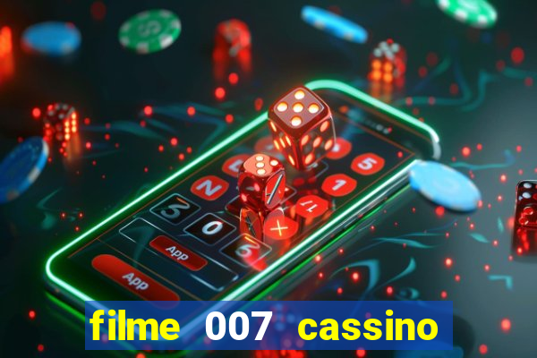 filme 007 cassino royale completo dublado youtube
