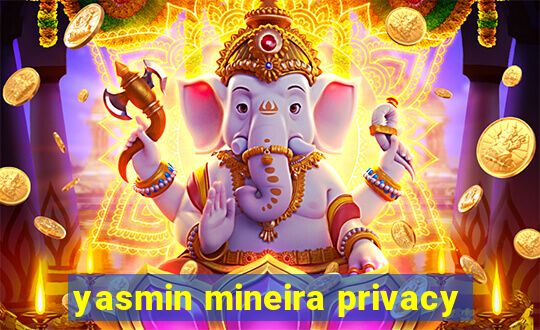 yasmin mineira privacy