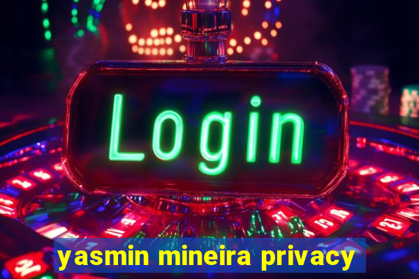 yasmin mineira privacy