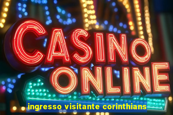 ingresso visitante corinthians