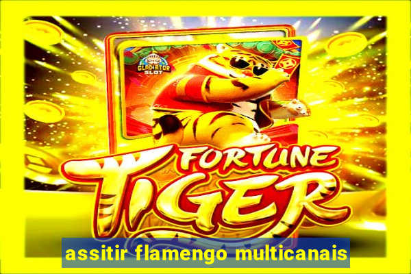 assitir flamengo multicanais