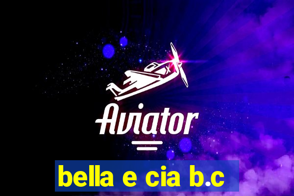 bella e cia b.c