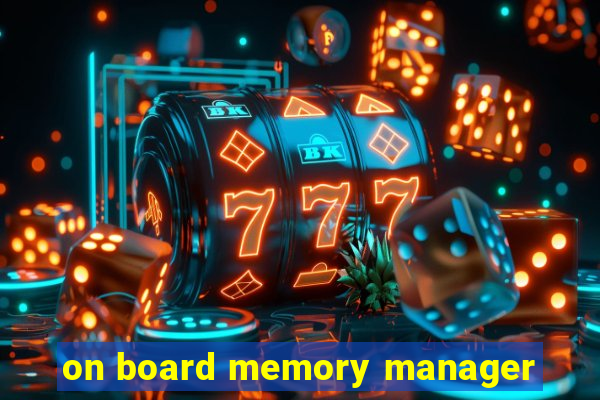 on board memory manager