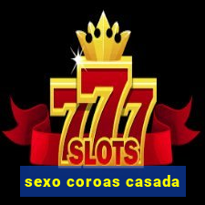 sexo coroas casada
