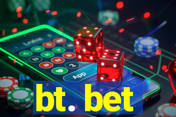 bt. bet