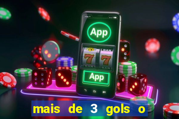 mais de 3 gols o que significa