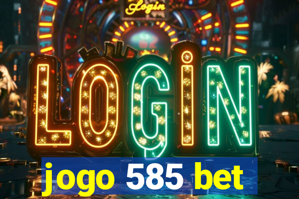 jogo 585 bet
