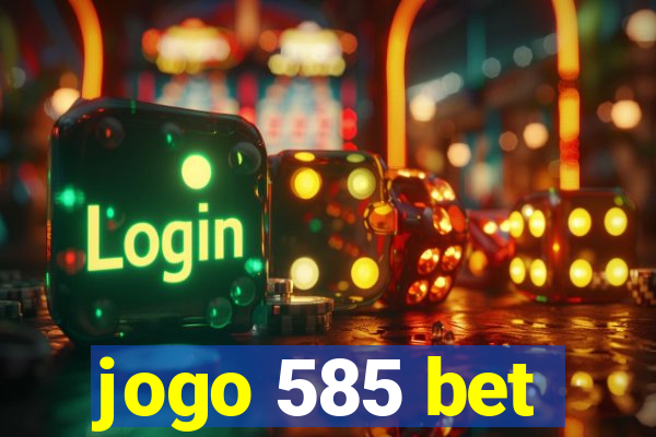 jogo 585 bet