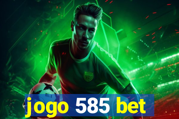 jogo 585 bet