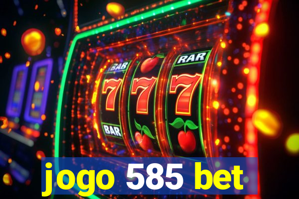 jogo 585 bet