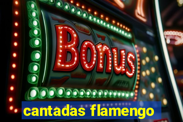 cantadas flamengo