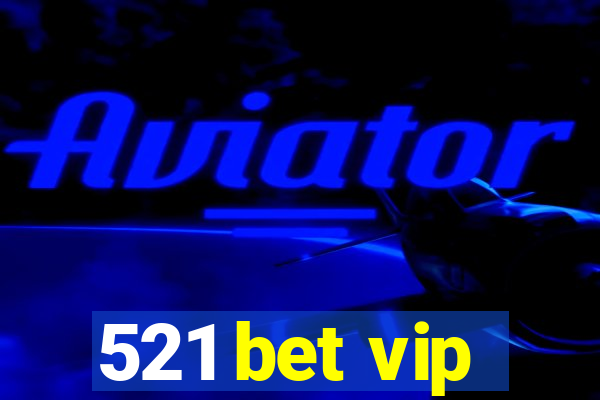 521 bet vip
