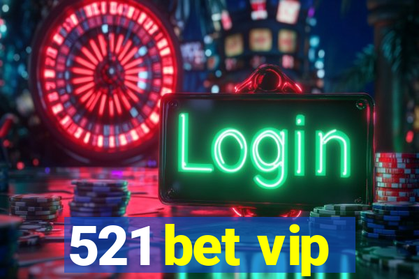 521 bet vip