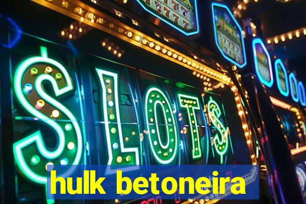 hulk betoneira