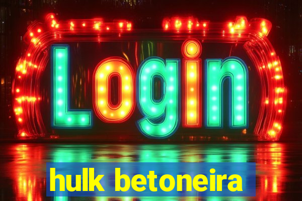 hulk betoneira