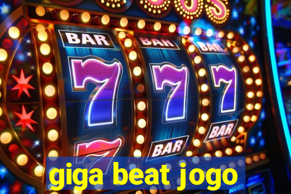 giga beat jogo