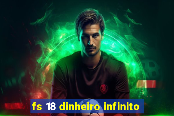fs 18 dinheiro infinito