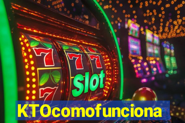 KTOcomofunciona