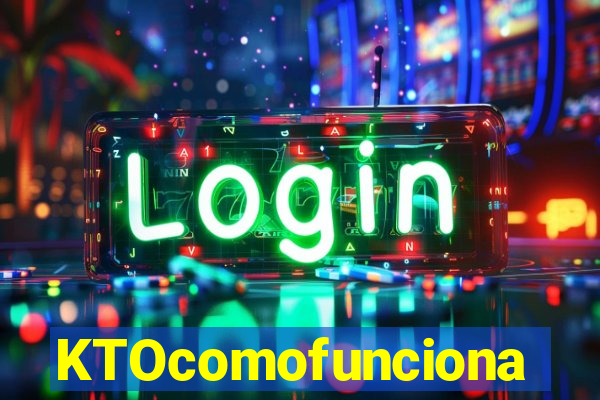 KTOcomofunciona