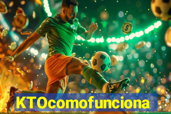 KTOcomofunciona