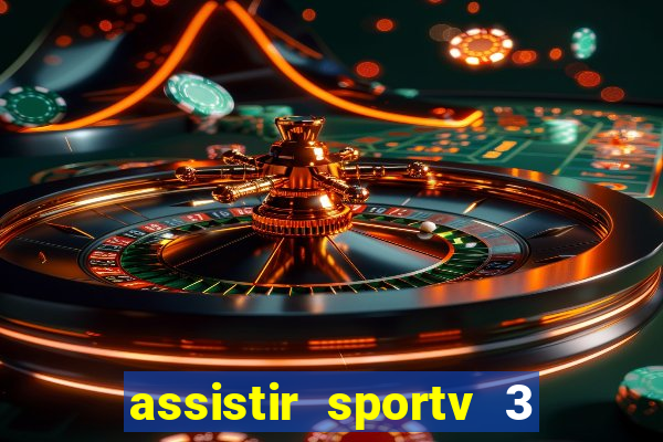 assistir sportv 3 ao vivo