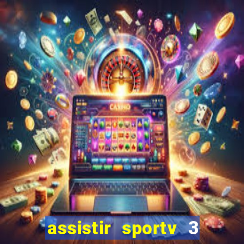 assistir sportv 3 ao vivo